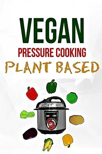 Electric Pressure Cooker Plant Based Vegan Diet (Dairy Free)