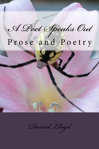 A Poet Speaks Out Prose and Poetry by Author Daniel K. Lloyd