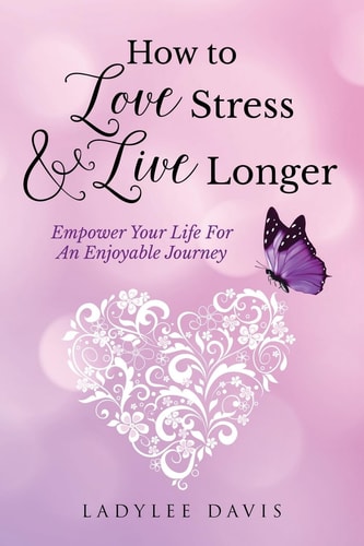 How to Love Stress and Live Longer Empower Your Life for an Enjoyable Journey