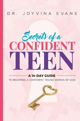 Secrets Of A Confident Teen A 14-Day Guide To Becoming A Confident Young Woman Of God