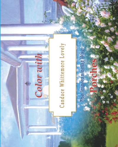 Color with Candace Whittemore Lovely Porches The Impressionist Way