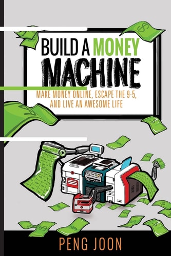 Build a Money Machine Make Money Online, Escape the 9-5 and Live An Awesome Life