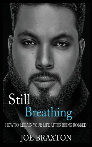 Still Breathing How to Regain Your Life After Being Robbed