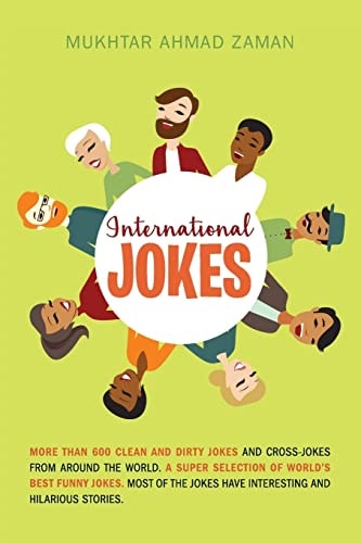 International Jokes More Than 600 Clean And Dirty Jokes And Cross-Jokes From Around The World. A Super Selection Of World's Best Funny Jokes. Most Of The Jokes Have Interesting And Hilarious Stories.