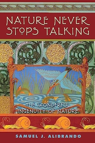 Nature Never Stops Talking 2nd Edition The Wonderful Ingenuity of Nature