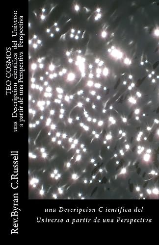 Teo Cosmos (Spanish Version of Theo-Cosmos) A Scientific Description of the Unverse from A...