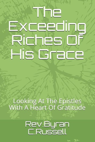 The Exceeding Riches Of His Grace Looking At The Epistles With A Heart Of Gratitude