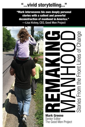 Remaking Manhood Stories from the Front Lines of Change