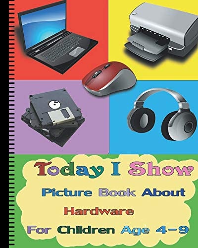 Today I Show Picture Book About Hardware For Children Age 4-9(Hardware Books For Kids)