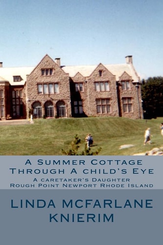 A Summer Cottage Through a Child's Eye A Caretaker's Daughter Rough Point Newport, Rhode Island