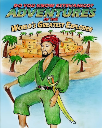 Do You Know Estevanico? Adventures of the World's Greatest Explorer