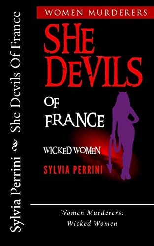 She Devils Of France Women Who Kill: Wicked Women