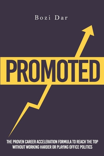 Promoted The Proven Career Acceleration Formula to Reach the Top Without Working Harder Or Playing Office Politics