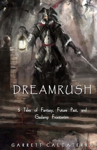 Dreamrush 5 Tales of Fantasy, Future Past, and Gaslamp Frontierism