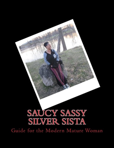Saucy Sassy Silver Sista Guide for the Modern Mature Woman