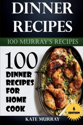 Dinner Recipes 100 Dinner Recipes for Home Cook