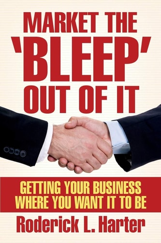 Market The 'Bleep' Out Of It Getting Your Business Where You Want It to Be