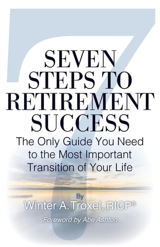 Seven Steps to Retirement Success The Only Guide You Need to the Most Important Transition of Your Life