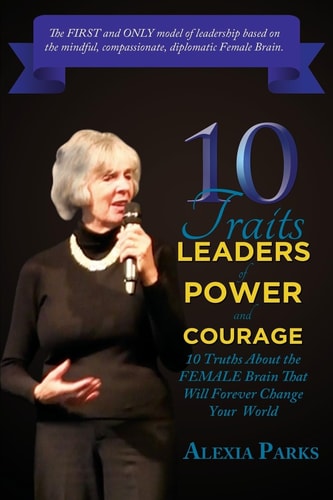 10 TRAITS Leaders of Power and Courage 10 Truths About The Female Brain That Will Forever Change Your World