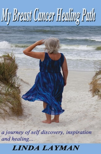 My Breast Cancer Healing Path A Journey of Self Discovery, Inspiration and Healing...