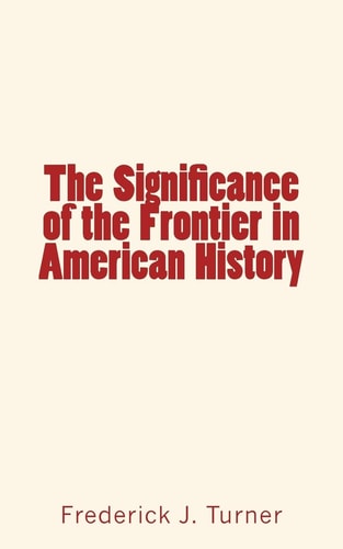 The Significance of the Frontier in American History