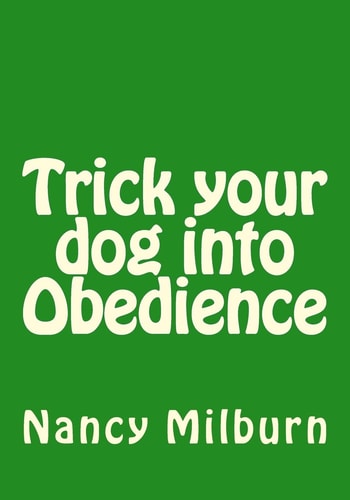 Trick Your Dog Into Obedience