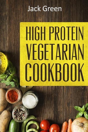 Vegetarian High Protein Vegetarian Diet-Low Carb and Low Fat Recipes on a Budget( Crockpot,Slowcooker,Cast Iron)