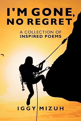 I'm Gone, No Regret A Collection of Inspired Poems