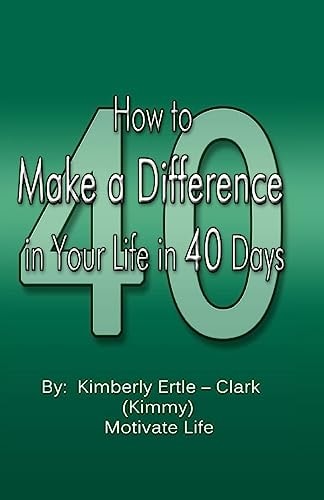 How to Make a Difference In Your Life in 40 Days