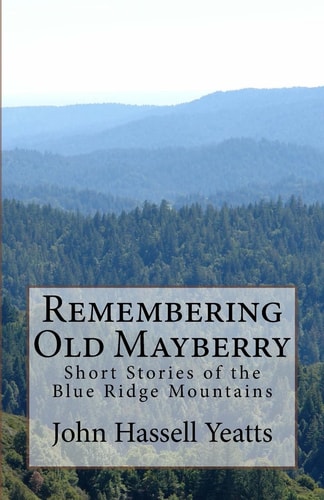 Remembering Old Mayberry Short Stories of the Blue Ridge Mountains