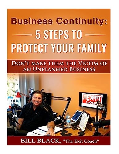 Business Continuity: 5 Steps to Protect Your Family Don't Make Them the Victim of an Unplanned Business