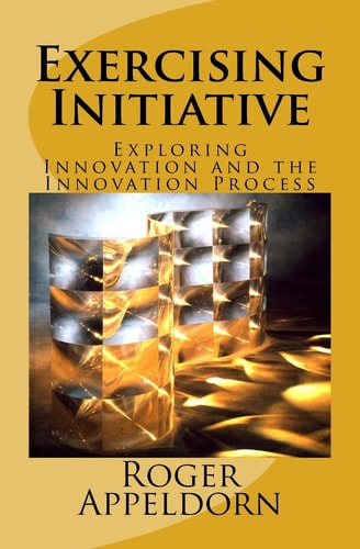 Exercising Initiative Exploring Innovation and the Innovation Procress