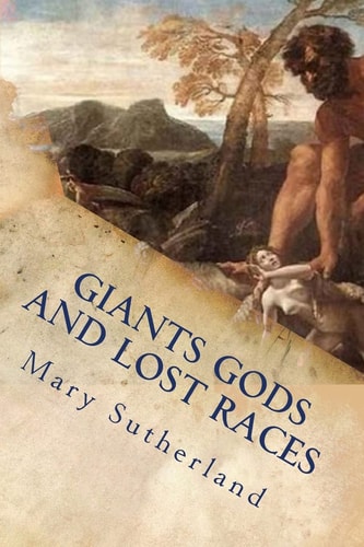 Giants Gods and Lost Races In Search of Ancient Man