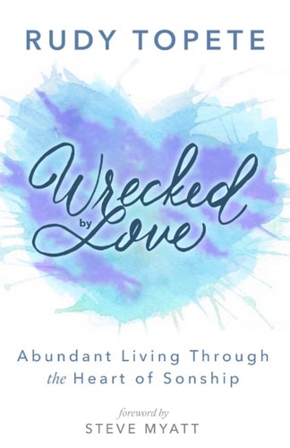 Wrecked by Love Abundant Living Through the Heart of Sonship