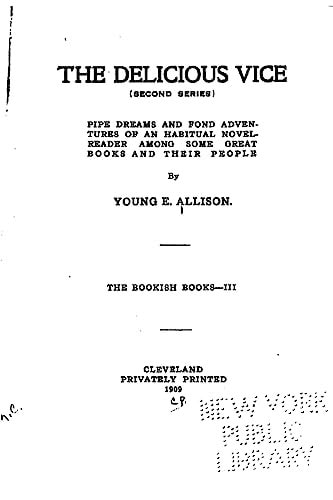 The Delicious Vice (Second Series) Pipe Dreams and Fond Adventures of an Habitual Novel-Reader Among Some Great Books and Their People