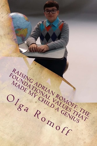 Raising Adrian Romoff The Foundational Values that Made My Child a Genius