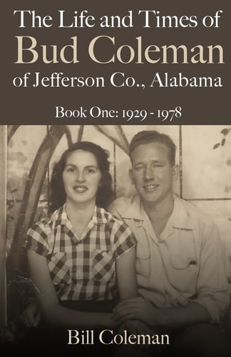 The Life and Times of Bud Coleman of Jefferson County, Alabama Book One: 1929-1978