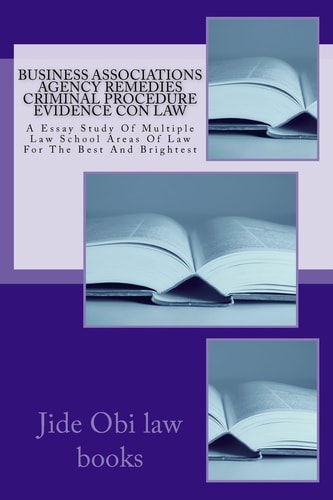 Business Associations Agency Remedies Criminal Procedure Evidence Con Law A Essay Study Of Multiple Law School Areas Of Law For The Best And Brightest