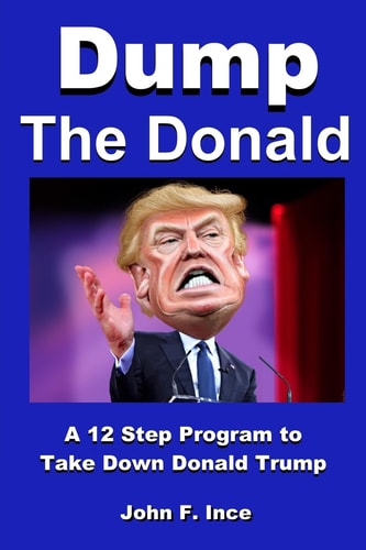 Dump the Donald A 12 Step Program to Take Down Donald Trump