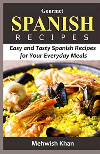 Gourmet SPANISH RECIPES Easy and Tasty Spanish Recipes for Your Everyday Meals