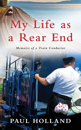 My Life as a Rear End Memoirs of a Train Conductor