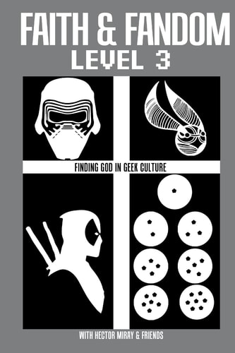 Faith and Fandom Level 3 Finding God in Geek Culture