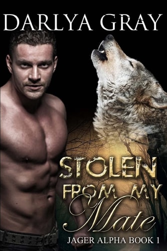 Stolen From My Mate Werewolf Romance Series Jager Alpha Book 1