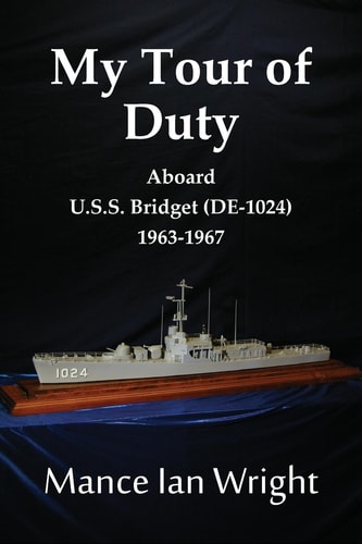 My Tour of Duty Aboard U. S. S. Bridget (de-1024), 1963-1967
