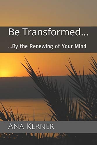 Be Transformed... ...By the Renewing of Your Mind