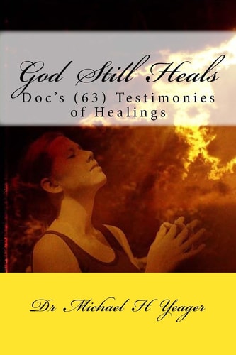 God Still Heals Doc's (63) Testimonies of Healings