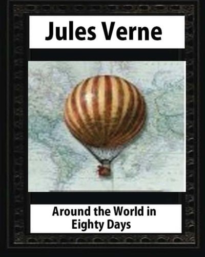 Around the World in Eighty Days (1873), by Jules Verne (Author)