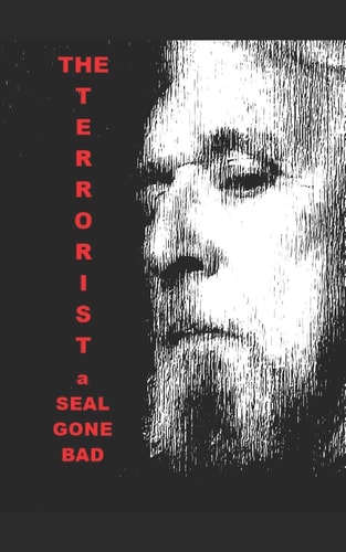 The Terrorist A SEAL Gone Bad