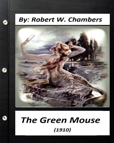 The Green Mouse (1910). by Robert W. Chambers (World's Classics)