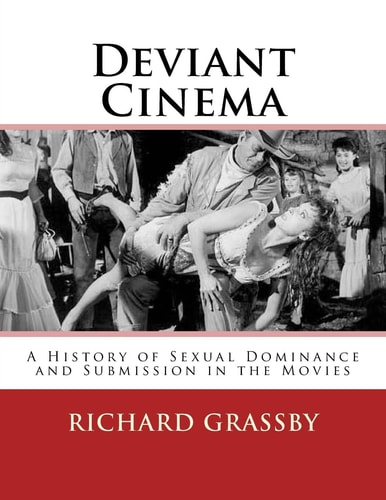 Deviant Cinema A History of Sexual Dominance and Submission in the Movies